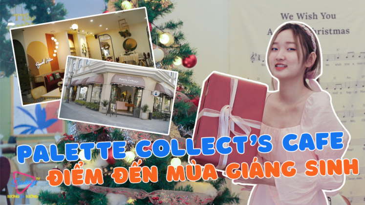 Palette Collect’s Cafe – Điểm đến mùa Giáng Sinh