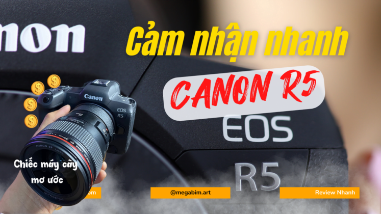 Cảm nhận nhanh về Canon R5 – Chiếc máy phát mùi tiền của Canon