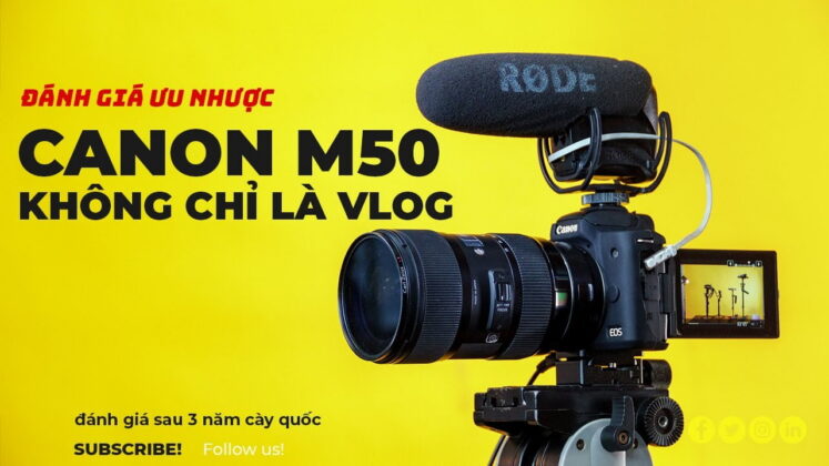 Đánh giá Canon M50 dưới góc nhìn của videographer sau 3 năm sử dụng