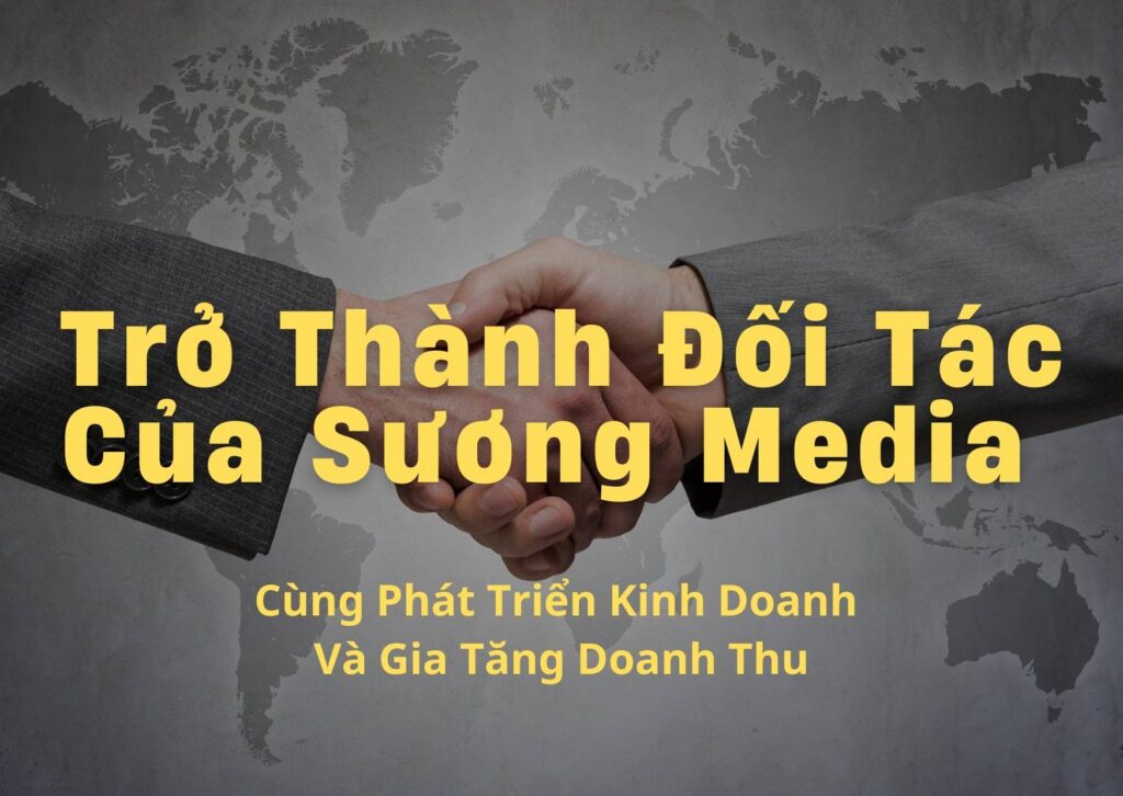 Cơ Hội Trở Thành Đối Tác Của Sương Media – Cùng Phát Triển Kinh Doanh Và Gia Tăng Doanh Thu